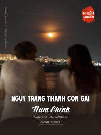 Ngụy Trang Thành Con Gái Nam Chính