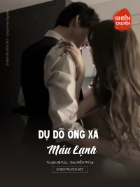 Dụ Dỗ Ông Xã Máu Lạnh