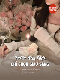 Thiên Kim Thật Chỉ Chọn Giàu Sang