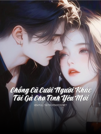 Chồng Cũ Cưới Người Khác, Tôi Gả Cho Tình Yêu Mới