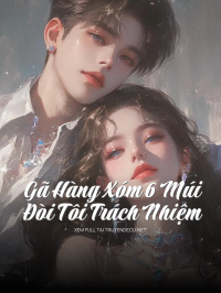 Gã Hàng Xóm 6 Múi Đòi Tôi Trách Nhiệm