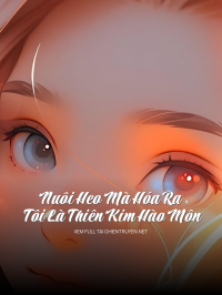Nuôi Heo Mà Hóa Ra Tôi Là Thiên Kim Hào Môn
