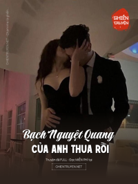 Bạch Nguyệt Quang Của Anh Thua Rồi