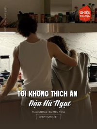Tôi Không Thích Ăn Đậu Hũ Ngọt