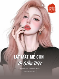 Lật Mặt Mẹ Con Dì Giúp Việc