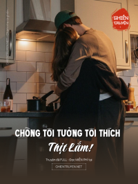 Chồng Tôi Tưởng Tôi Thích Thịt Lắm!