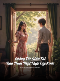 Chồng Tôi Giấu Tôi Bao Nuôi Một Thực Tập Sinh