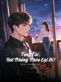 Tổng Tài, Bớt Nhõng Nhẽo Lại Đi!