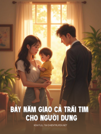 Bảy Năm Giao Cả Trái Tim Cho Người Dưng