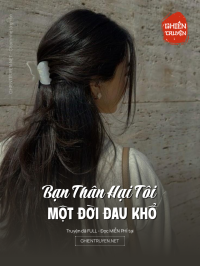 Bạn Thân Hại Tôi Một Đời Đau Khổ
