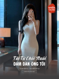 Tôi Từ Chối Nuôi Đám Đàn Ông Tồi