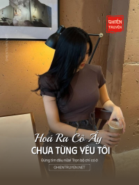 Hoá Ra Cô Ấy Chưa Từng Yêu Tôi