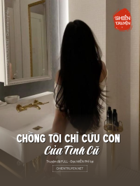 Chồng Tôi Chỉ Cứu Con Của Tình Cũ