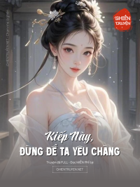 Kiếp Này, Đừng Để Ta Yêu Chàng