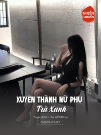 Xuyên Thành Nữ Phụ Trà Xanh
