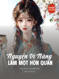 Nguyện Vì Nàng Làm Một Hôn Quân