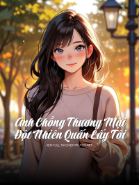 Anh Chồng Thương Mại Đột Nhiên Quấn Lấy Tôi