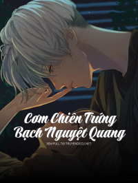 Cơm Chiên Trứng Bạch Nguyệt Quang