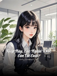 Kiếp Này, Các Người Khóc Còn Tôi Cười !