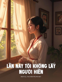 Lần Này Tôi Không Lấy Người Hiền
