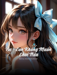 Ba – Con Không Muốn Chơi Nữa