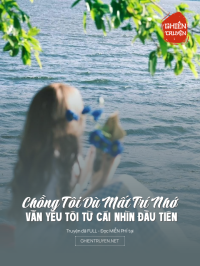 Chồng Tôi Dù Mất Trí Nhớ Vẫn Yêu Tôi Từ Cái Nhìn Đầu Tiên