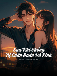 Sau Khi Chồng Bị Chẩn Đoán Vô Sinh