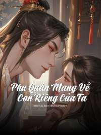 Phu Quân Mang Về Con Riêng Của Ta