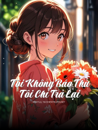Tôi Không Báo Thù, Tôi Chỉ Trả Lại