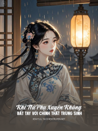 Khi Nữ Phụ Xuyên Không Bắt Tay Với Chính Thất Trùng Sinh