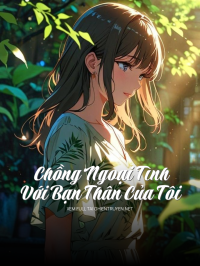 Chồng Ngoại Tình Với Bạn Thân Của Tôi