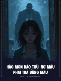 Hào Môn Báo Thù: Nợ Máu Phải Trả Bằng Máu