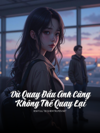 Dù Quay Đầu Anh Cũng Không Thể Quay Lại