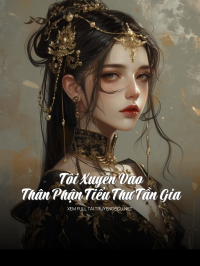 Tôi Xuyên Vào Thân Phận Tiểu Thư Tần Gia