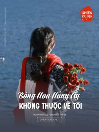 Bông Hoa Hồng Ấy Không Thuộc Về Tôi