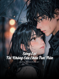 Sống Lại, Tôi Không Cứu Cháu Trai Nữa