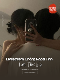 Livestream Chồng Ngoại Tình Với Thư Ký