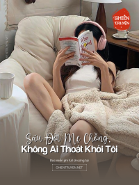 Sáu Đời Mẹ Chồng, Không Ai Thoát Khỏi Tôi