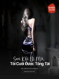Sau Khi Bị Mù, Tôi Cưới Được Tổng Tài