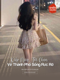 Kiếp Này , Tôi Chọn Về Thành Phố Sống Rực Rỡ