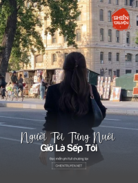 Người Tôi Từng Nuôi Giờ Là Sếp Tôi