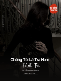 Chồng Tôi Là Tra Nam Mất Trí