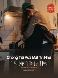 Chồng Tôi Vừa Mất Trí Nhớ, Tôi Lập Tức Ly Hôn