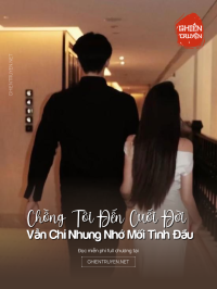 Chồng Tôi Đến Cuối Đời Vẫn Chỉ Nhung Nhớ Mối Tình Đầu