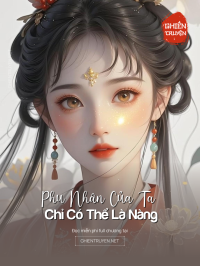 Phu Nhân Của Ta Chỉ Có Thể Là Nàng