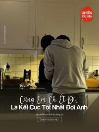 Cùng Em Ch Ết Đi, Là Kết Cục Tốt Nhất Đời Anh