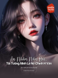 Ăn Nhầm Nấm Độc, Tôi Tưởng Mình Là Nữ Chính H Văn