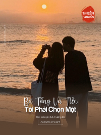 Bá Tổng Và Tiền, Tôi Phải Chọn Một