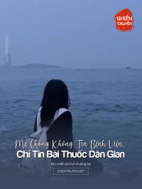Mẹ Chồng Không Tin Bệnh Viện, Chỉ Tin Bài Thuốc Dân Gian