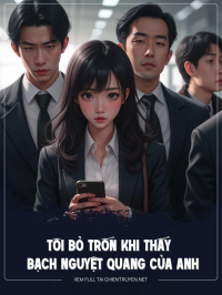 Tôi Bỏ Trốn Khi Thấy Bạch Nguyệt Quang Của Anh Về